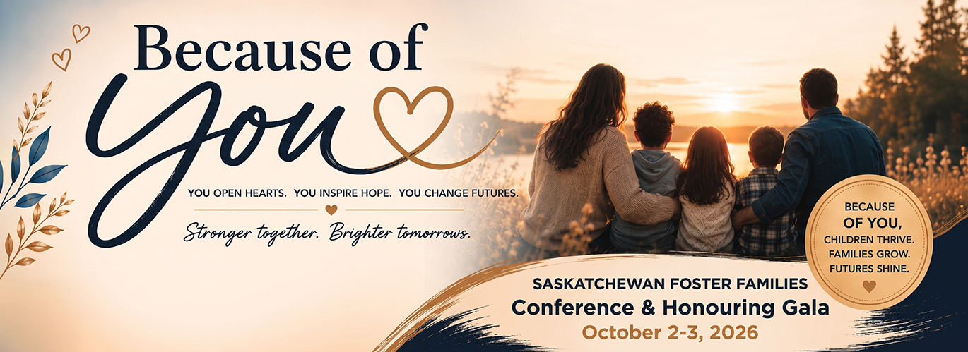 2026 Saskatchewan Foster Families Association Conference - Because of You