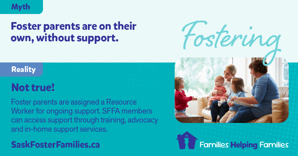 Fostering Myth vs Reality - Myth: Single people can't become foster parents. Reality: Yes you can! We have many caring and compassionate single foster parents in Saskatchewan, and SFFA provides support and training. Consider fostering.