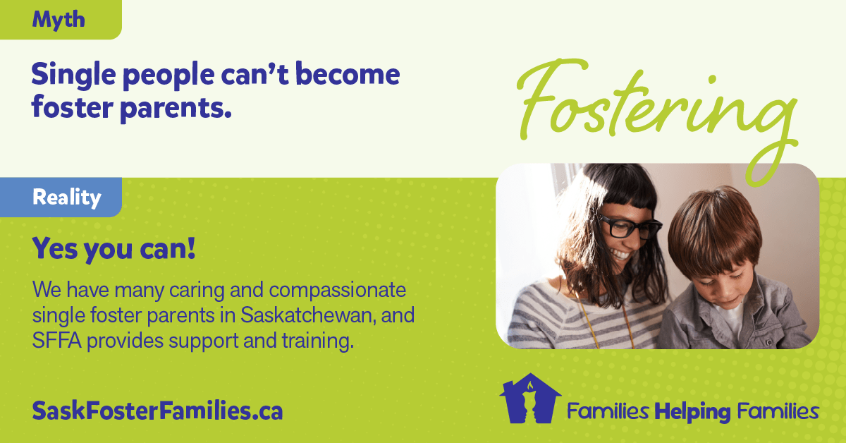 Fostering Myth vs Reality - Myth: If you've had contact with the child welfare system, you can't become a foster parent. Reality: Every situation is unique. Even if you have previous involvement with the Ministry of Social Services, your circumstances can be assessed, and you may be able to foster. Consider fostering.